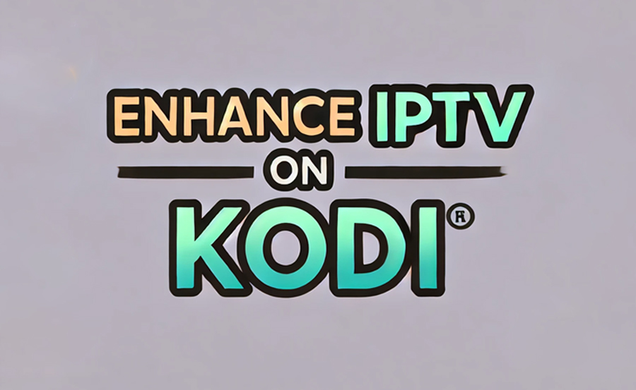 Enhance Your IPTV Experience on Kodi with These Pro Tips