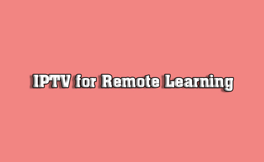 IPTV for Remote Learning: Tools and Platforms