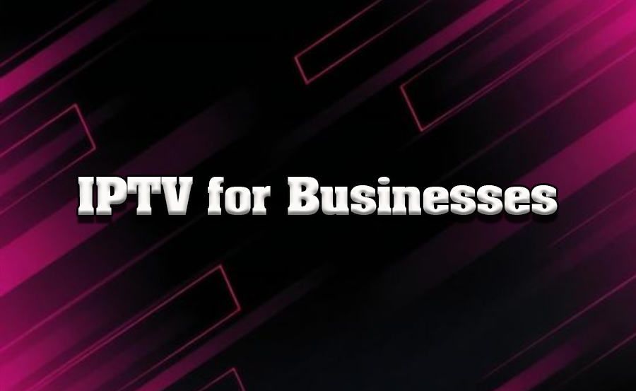 IPTV for Businesses: Opportunities and Challenges