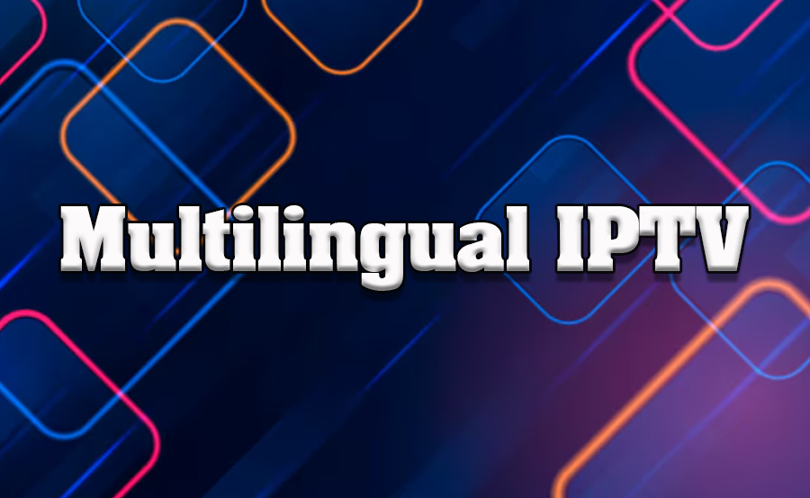 How to Use IPTV for Multilingual Viewing Options