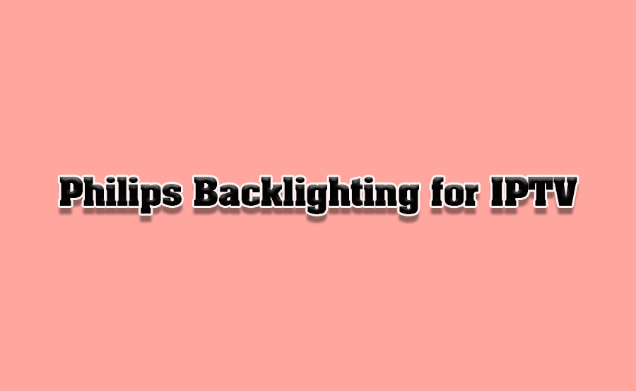 How to Use Philips’ Backlighting Features for IPTV Streams